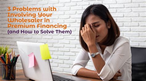3 Problems With Involving Your Wholesaler In Premium Financing And How 3 Problems With Involving Your Wholesaler In Premium Financing And How