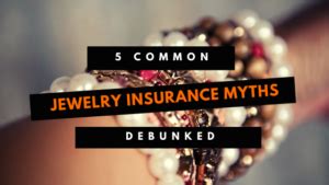 5 Common Jewelry Insurance Myths G G Independent Insurance 5 Common Jewelry Insurance Myths G G Independent Insurance
