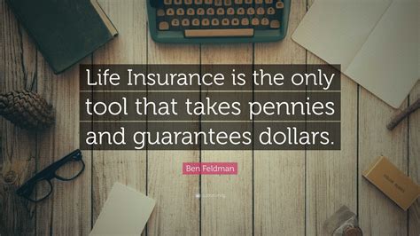 Ben Feldman Quote Life Insurance Is The Only Tool That Takes Pennies Ben Feldman Quote Life Insurance Is The Only Tool That Takes Pennies