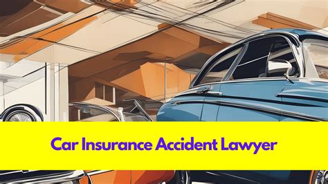 Car Insurance Accident Lawyer Navigating The Legal Maze After An Accident Car Insurance Accident Lawyer Navigating The Legal Maze After An Accident