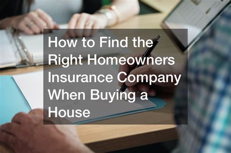How To Find The Right Homeowners Insurance Company When Buying A House How To Find The Right Homeowners Insurance Company When Buying A House
